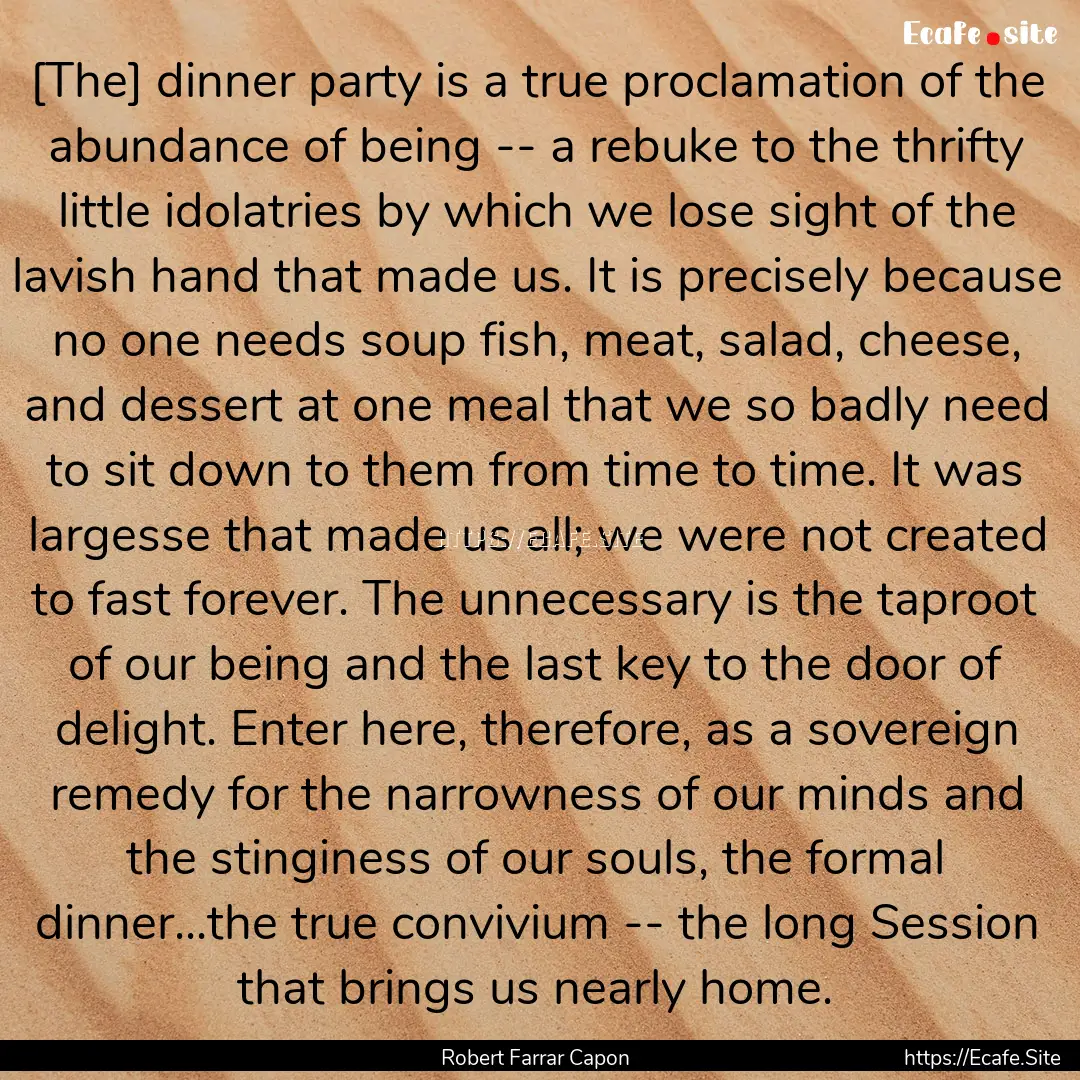 [The] dinner party is a true proclamation.... : Quote by Robert Farrar Capon