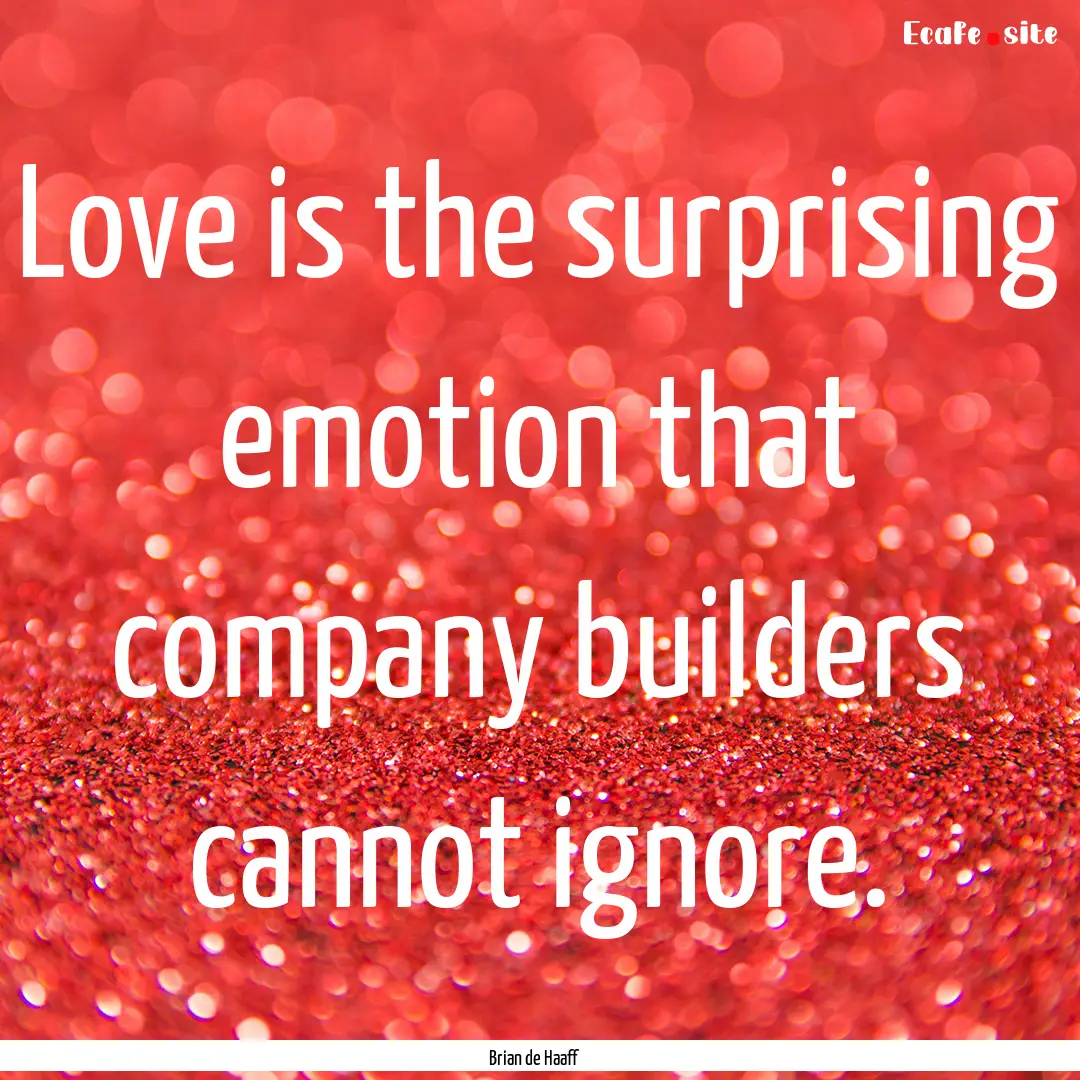 Love is the surprising emotion that company.... : Quote by Brian de Haaff