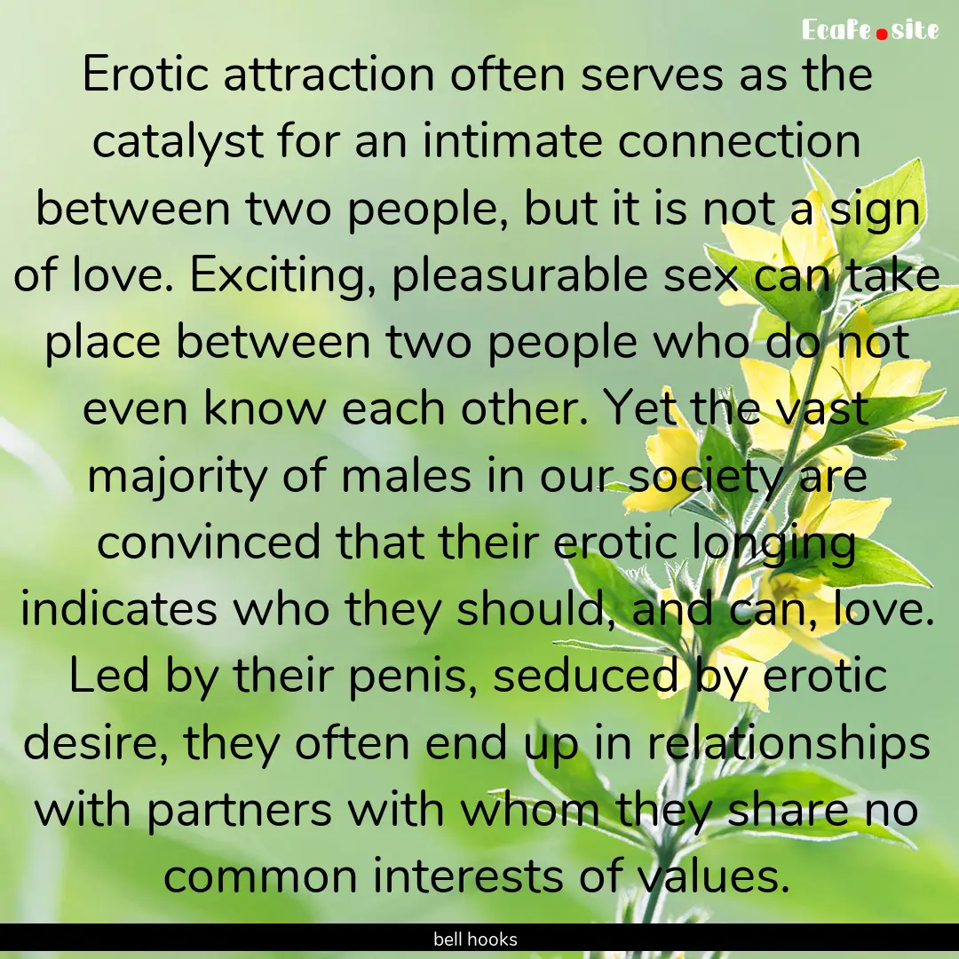 Erotic attraction often serves as the catalyst.... : Quote by bell hooks