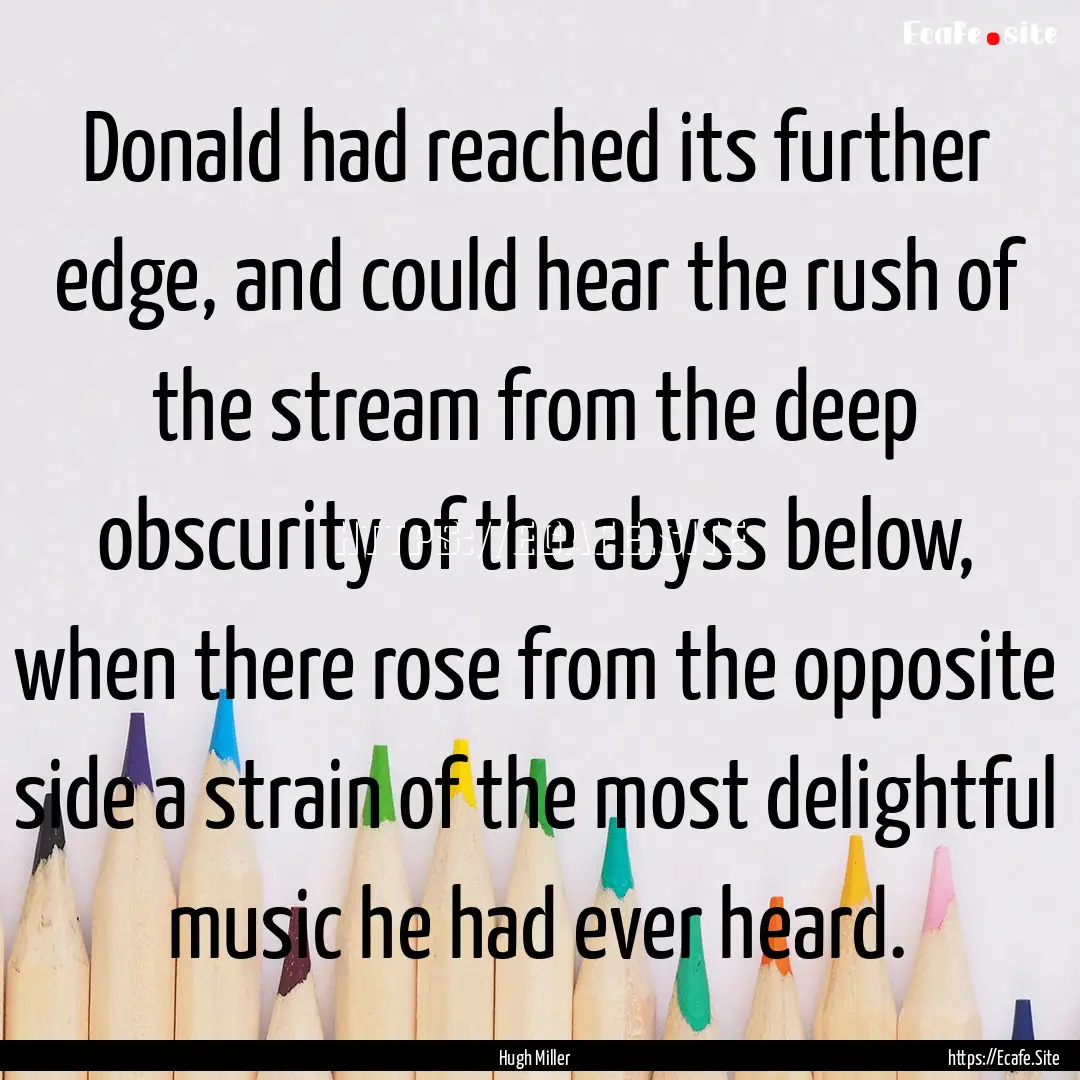 Donald had reached its further edge, and.... : Quote by Hugh Miller