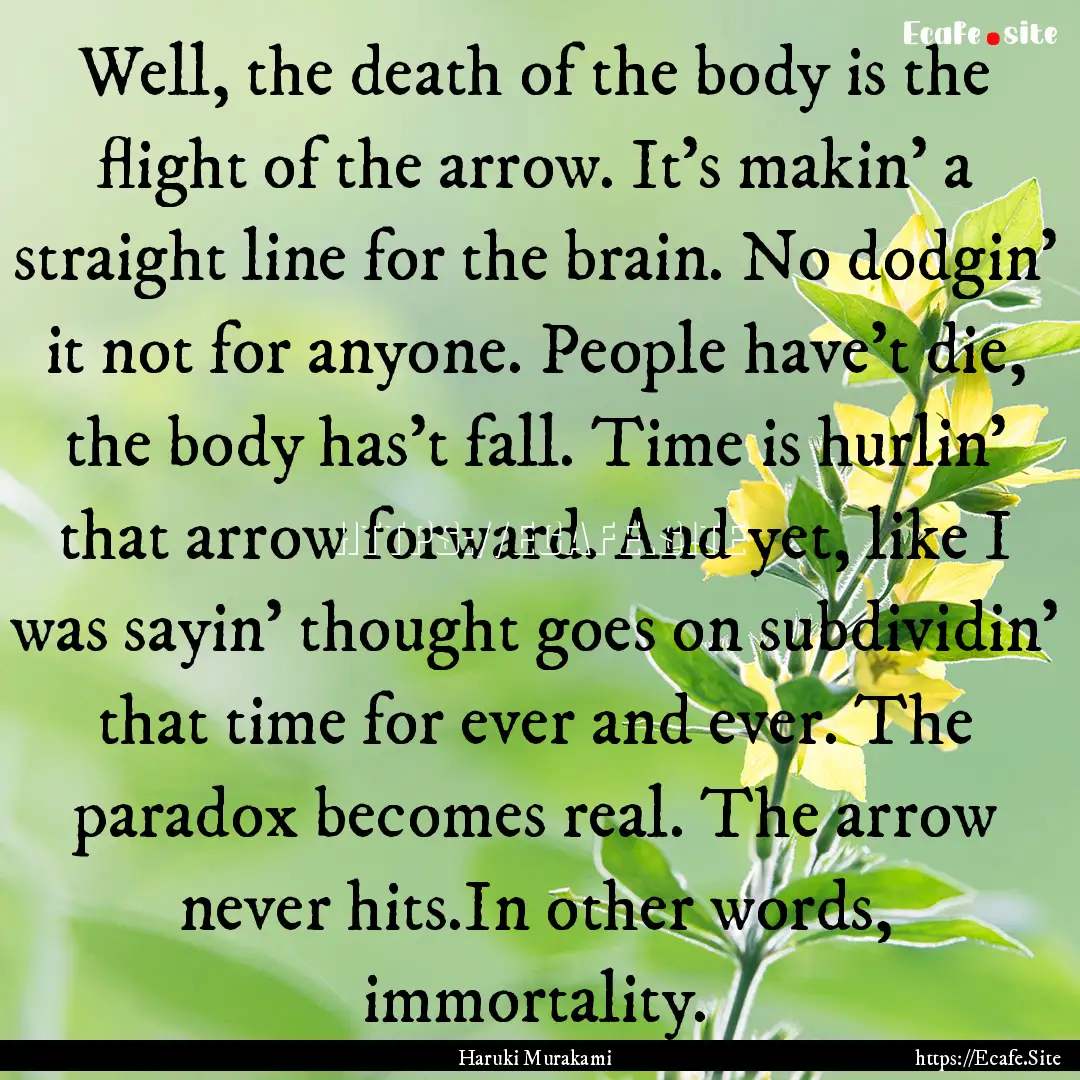 Well, the death of the body is the flight.... : Quote by Haruki Murakami