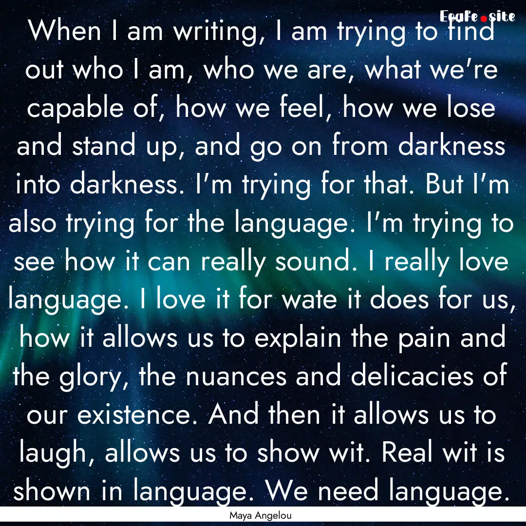 When I am writing, I am trying to find out.... : Quote by Maya Angelou