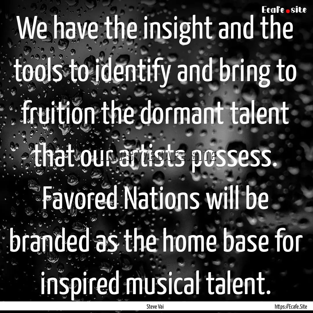 We have the insight and the tools to identify.... : Quote by Steve Vai