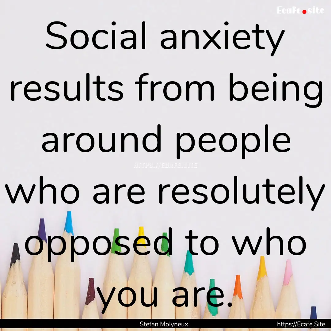 Social anxiety results from being around.... : Quote by Stefan Molyneux