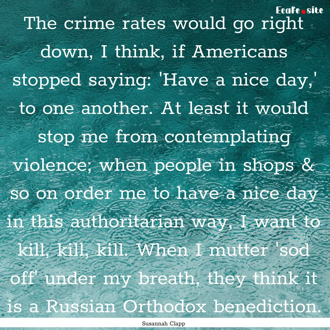 The crime rates would go right down, I think,.... : Quote by Susannah Clapp