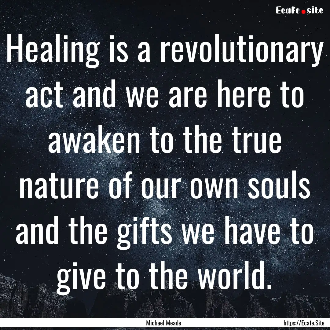 Healing is a revolutionary act and we are.... : Quote by Michael Meade