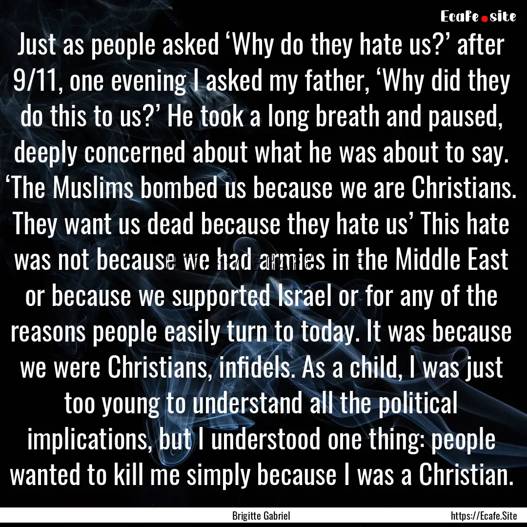 Just as people asked ‘Why do they hate.... : Quote by Brigitte Gabriel