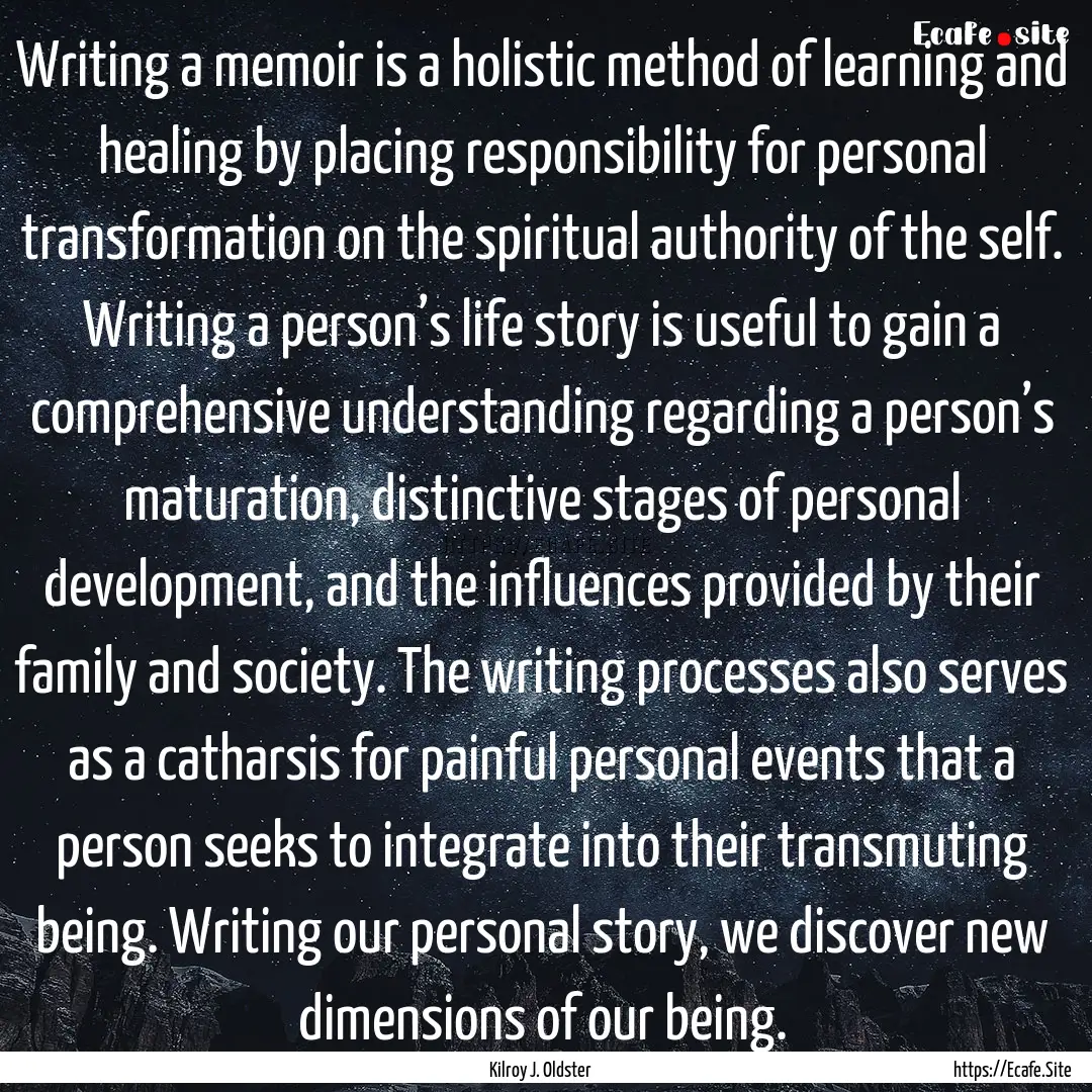 Writing a memoir is a holistic method of.... : Quote by Kilroy J. Oldster