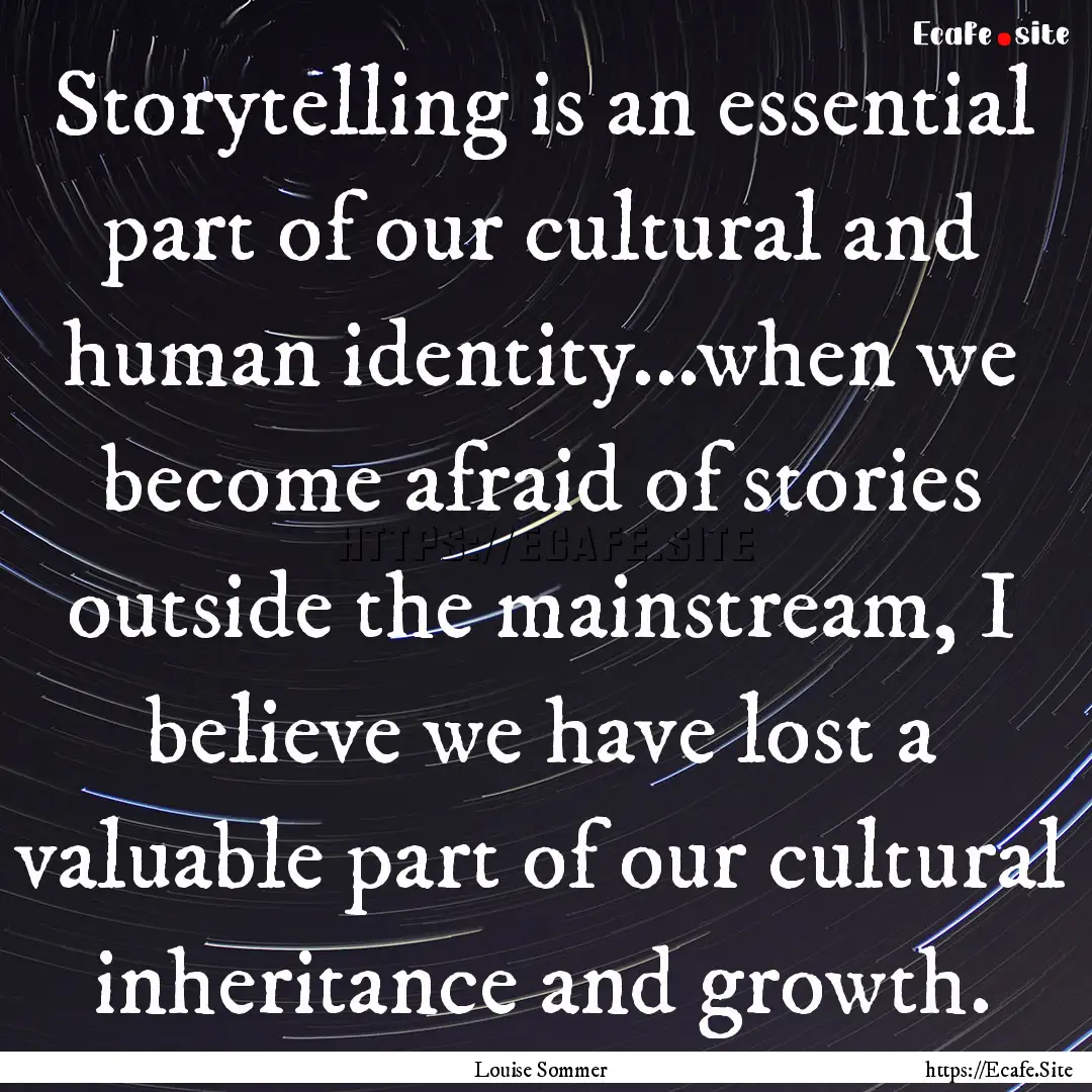 Storytelling is an essential part of our.... : Quote by Louise Sommer