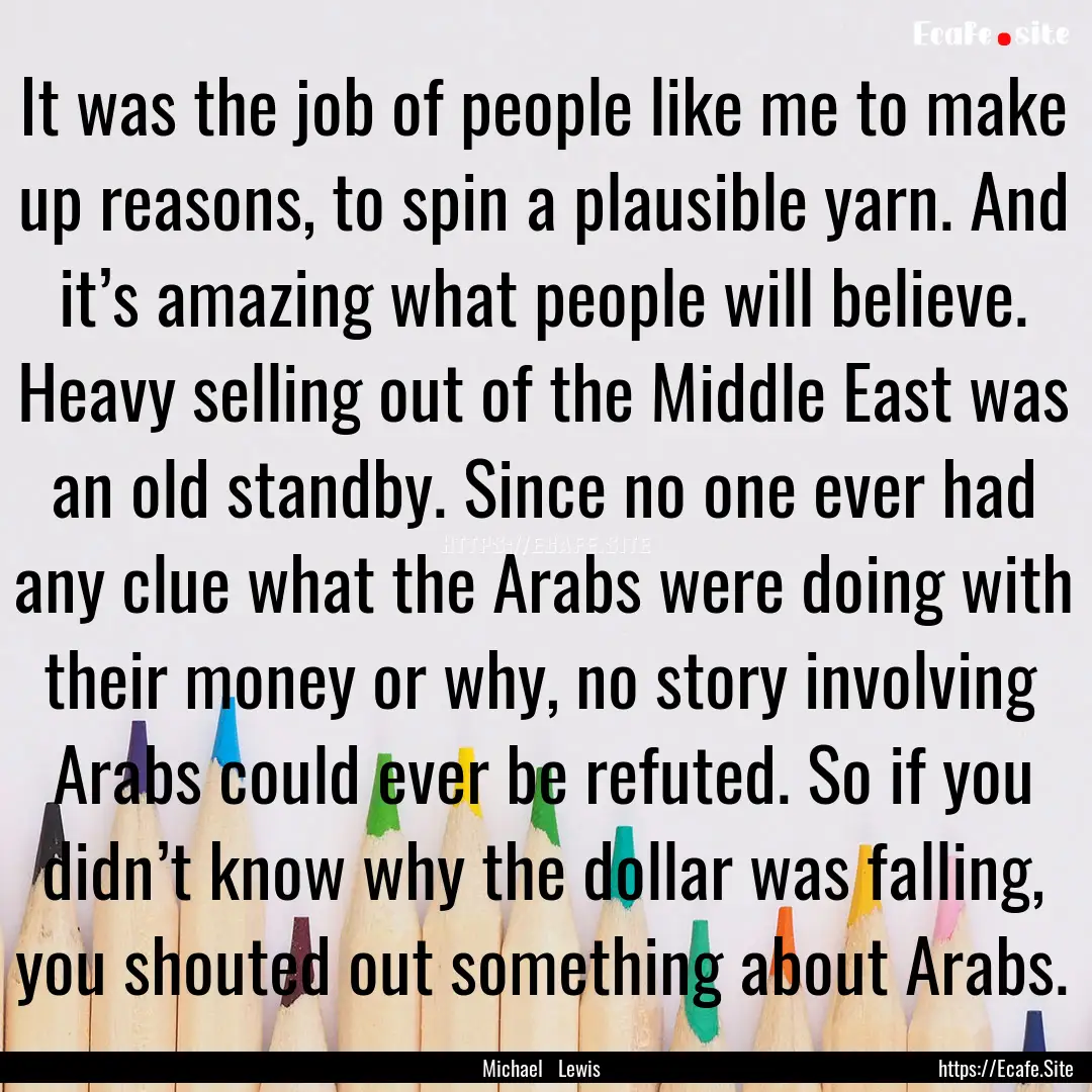 It was the job of people like me to make.... : Quote by Michael Lewis