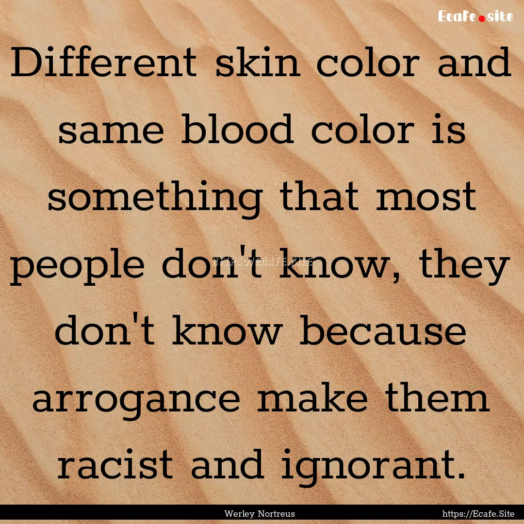 Different skin color and same blood color.... : Quote by Werley Nortreus