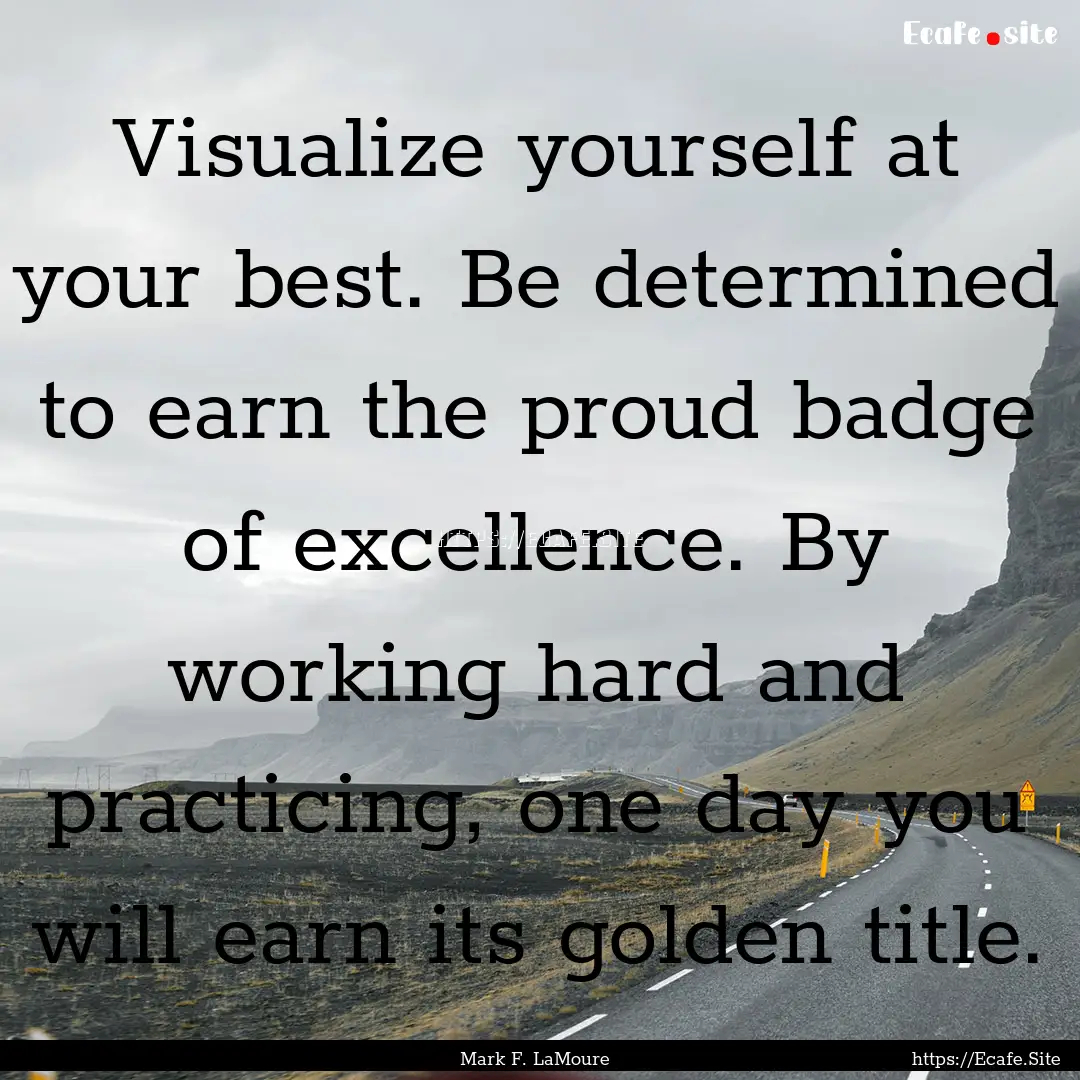 Visualize yourself at your best. Be determined.... : Quote by Mark F. LaMoure