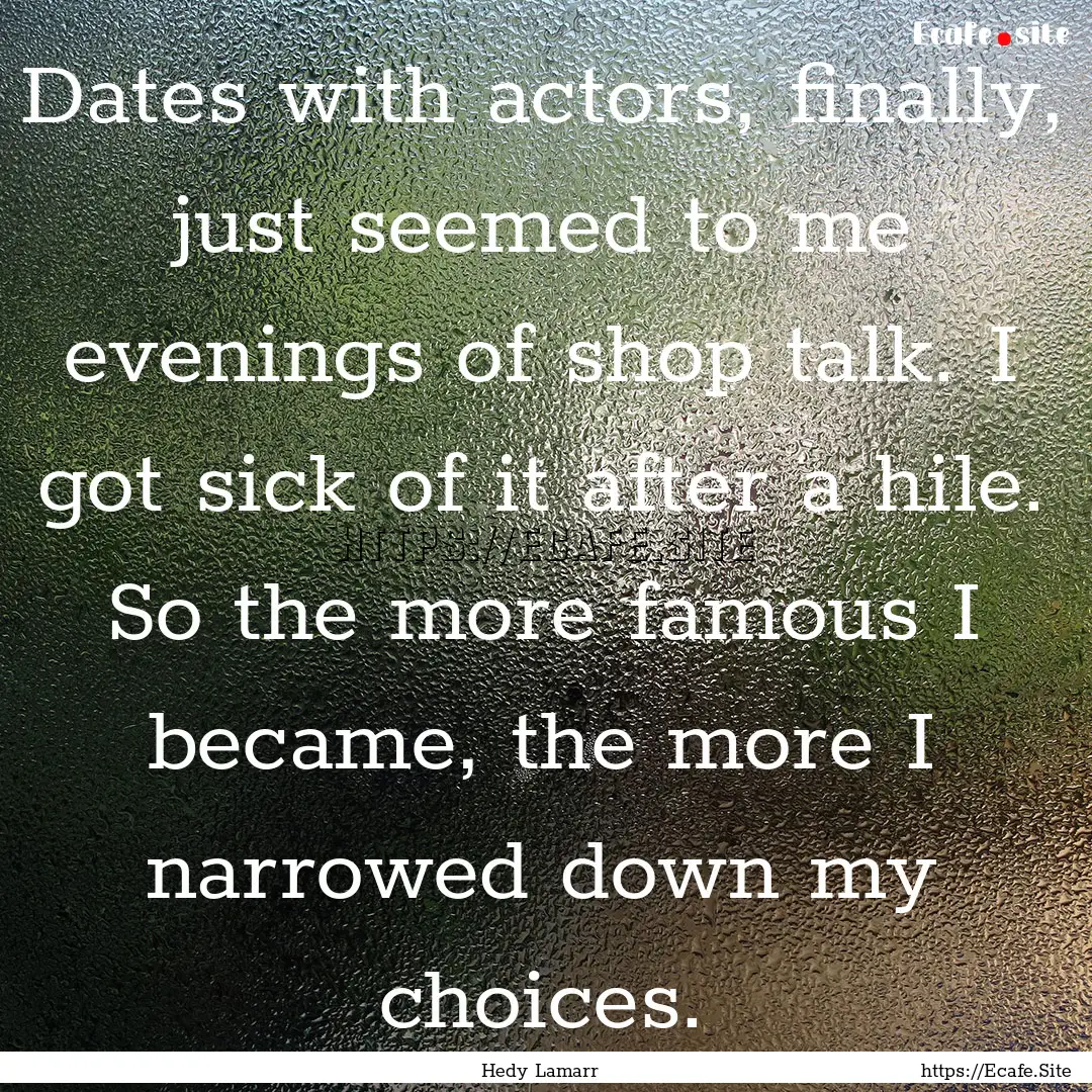 Dates with actors, finally, just seemed to.... : Quote by Hedy Lamarr