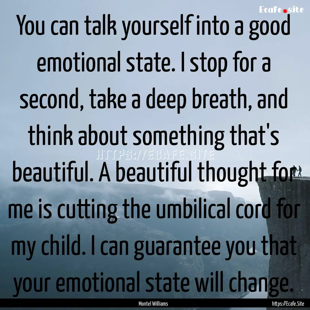 You can talk yourself into a good emotional.... : Quote by Montel Williams