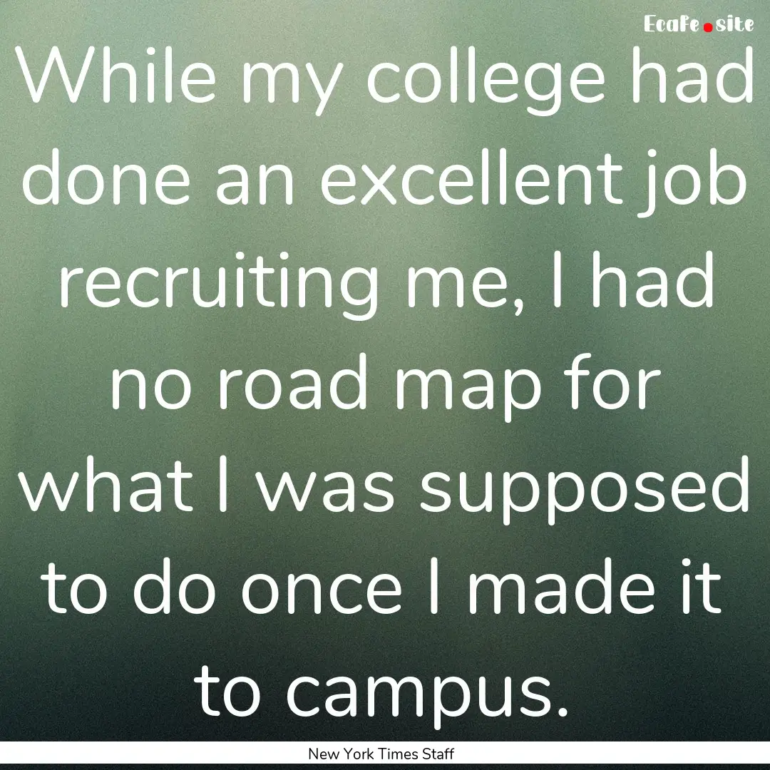 While my college had done an excellent job.... : Quote by New York Times Staff