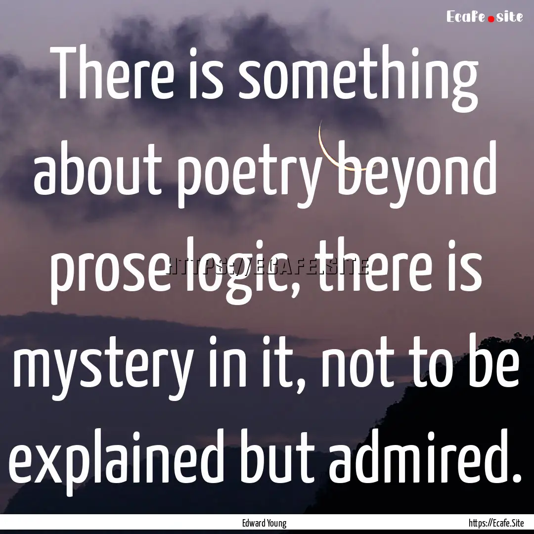 There is something about poetry beyond prose.... : Quote by Edward Young