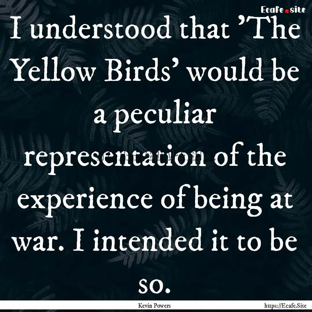 I understood that 'The Yellow Birds' would.... : Quote by Kevin Powers