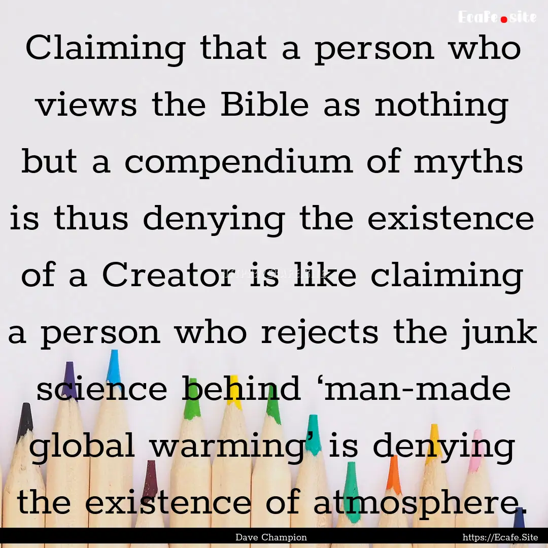 Claiming that a person who views the Bible.... : Quote by Dave Champion