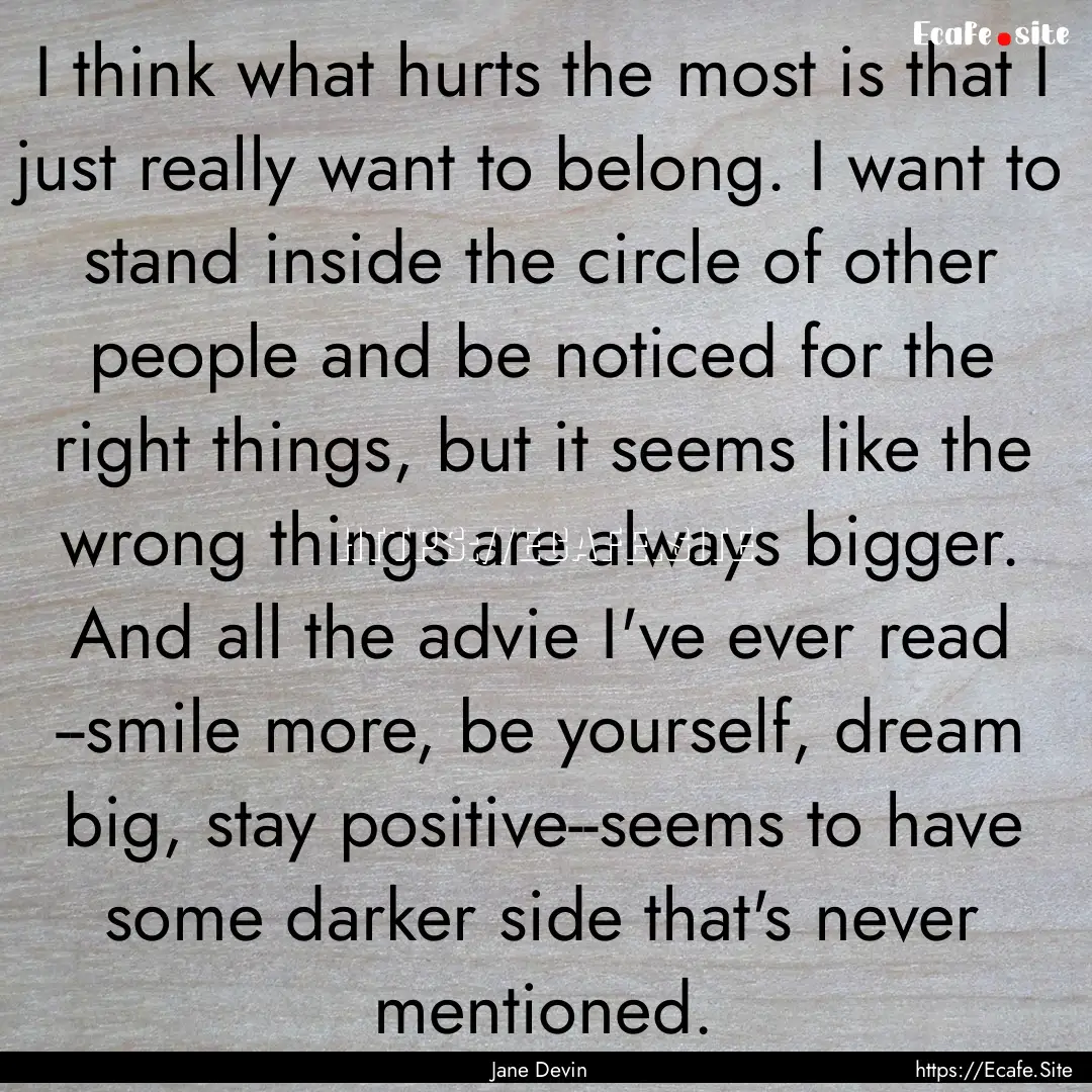 I think what hurts the most is that I just.... : Quote by Jane Devin