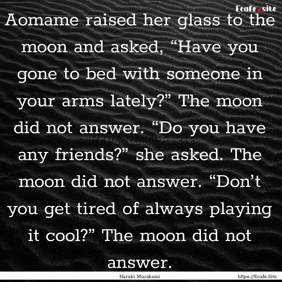 Aomame raised her glass to the moon and asked,.... : Quote by Haruki Murakami