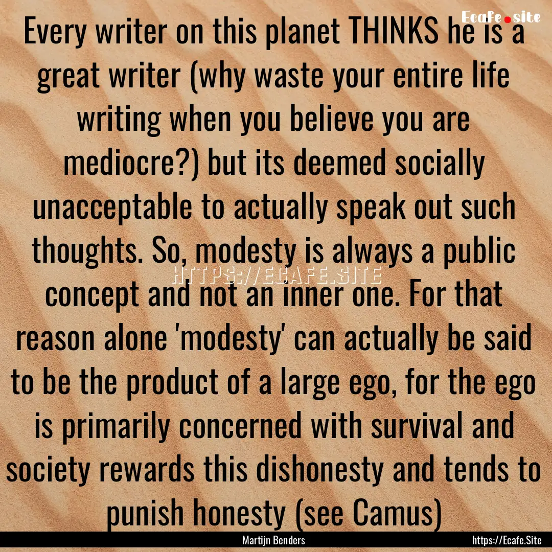 Every writer on this planet THINKS he is.... : Quote by Martijn Benders