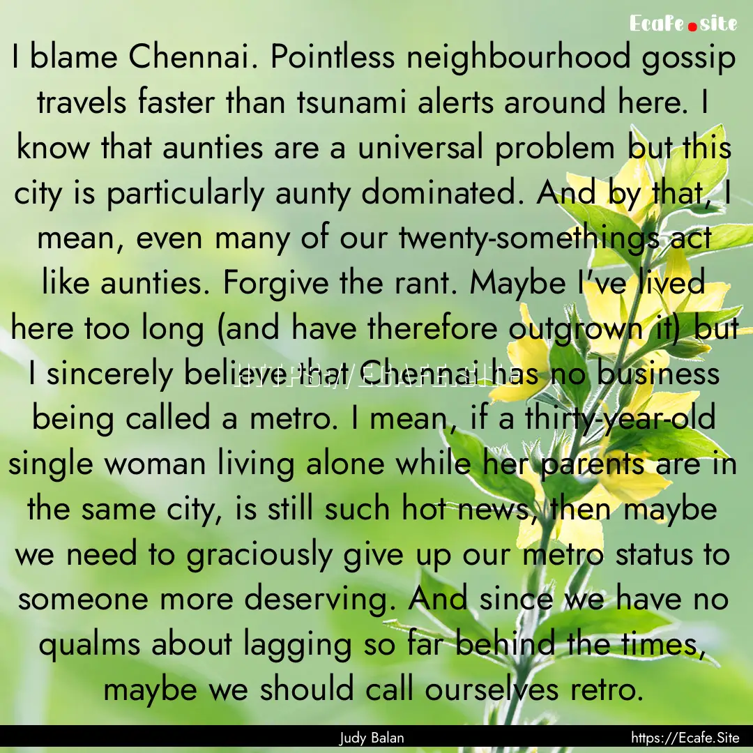 I blame Chennai. Pointless neighbourhood.... : Quote by Judy Balan