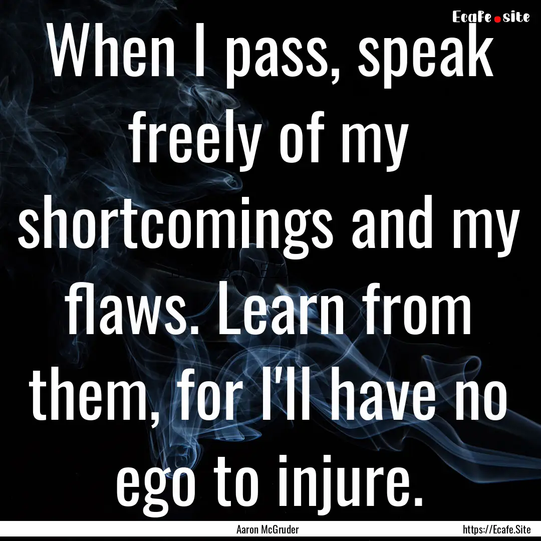 When I pass, speak freely of my shortcomings.... : Quote by Aaron McGruder