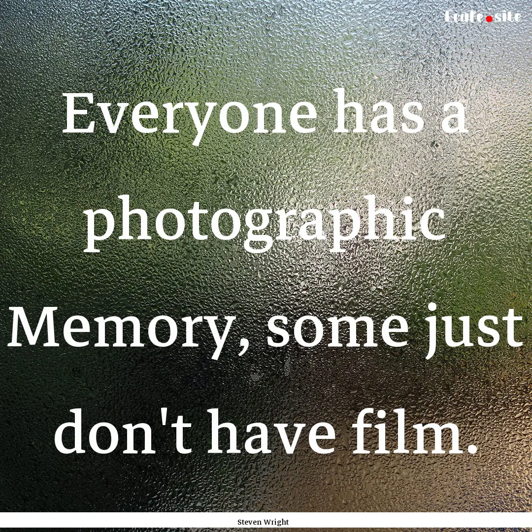 Everyone has a photographic Memory, some.... : Quote by Steven Wright