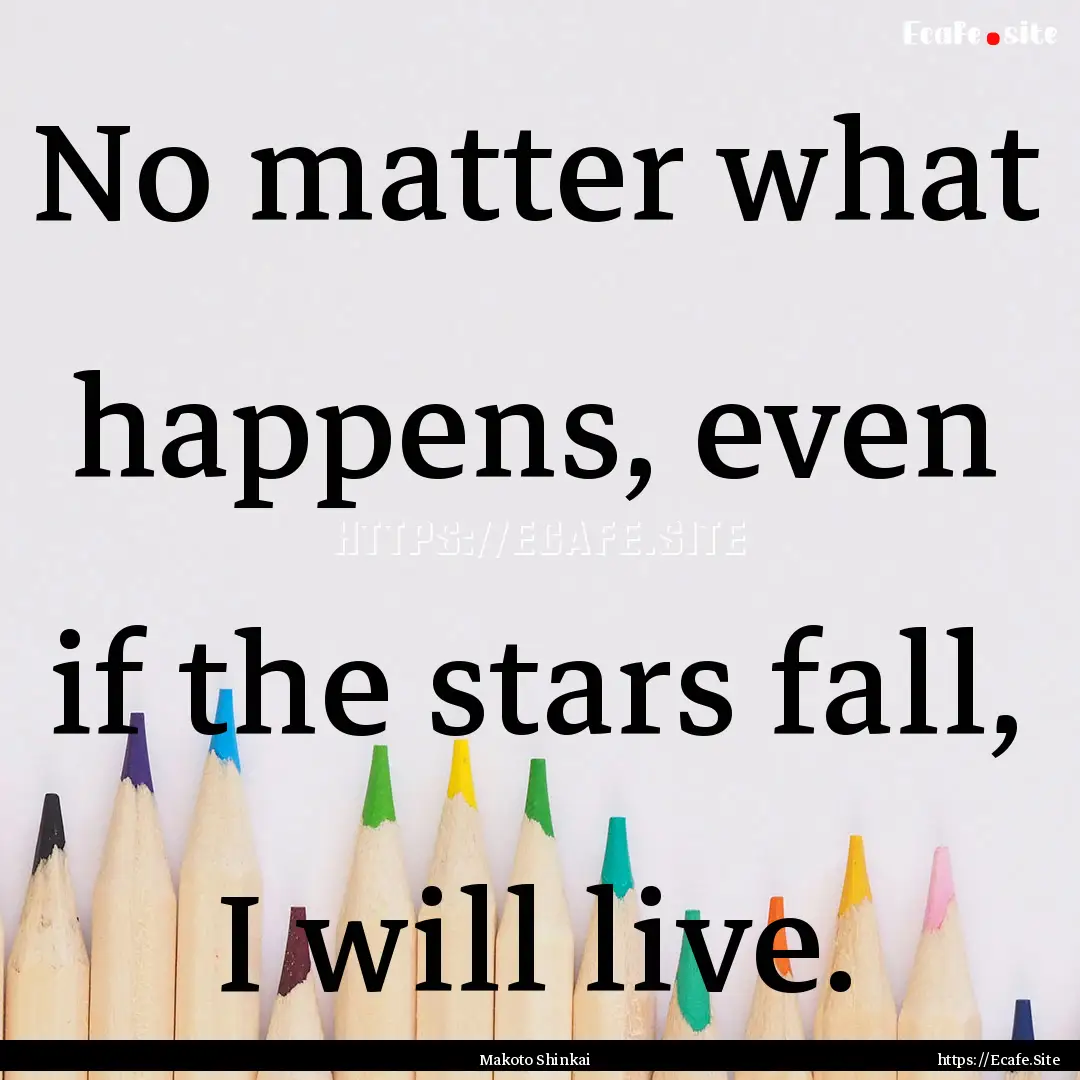 No matter what happens, even if the stars.... : Quote by Makoto Shinkai