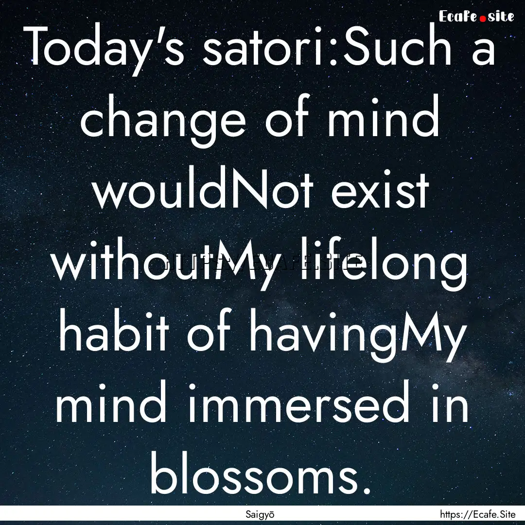 Today's satori:Such a change of mind wouldNot.... : Quote by Saigyō