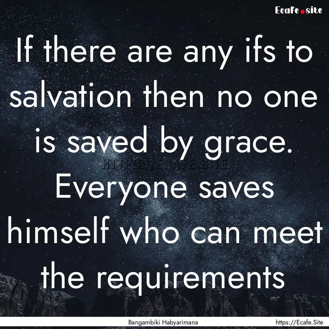 If there are any ifs to salvation then no.... : Quote by Bangambiki Habyarimana