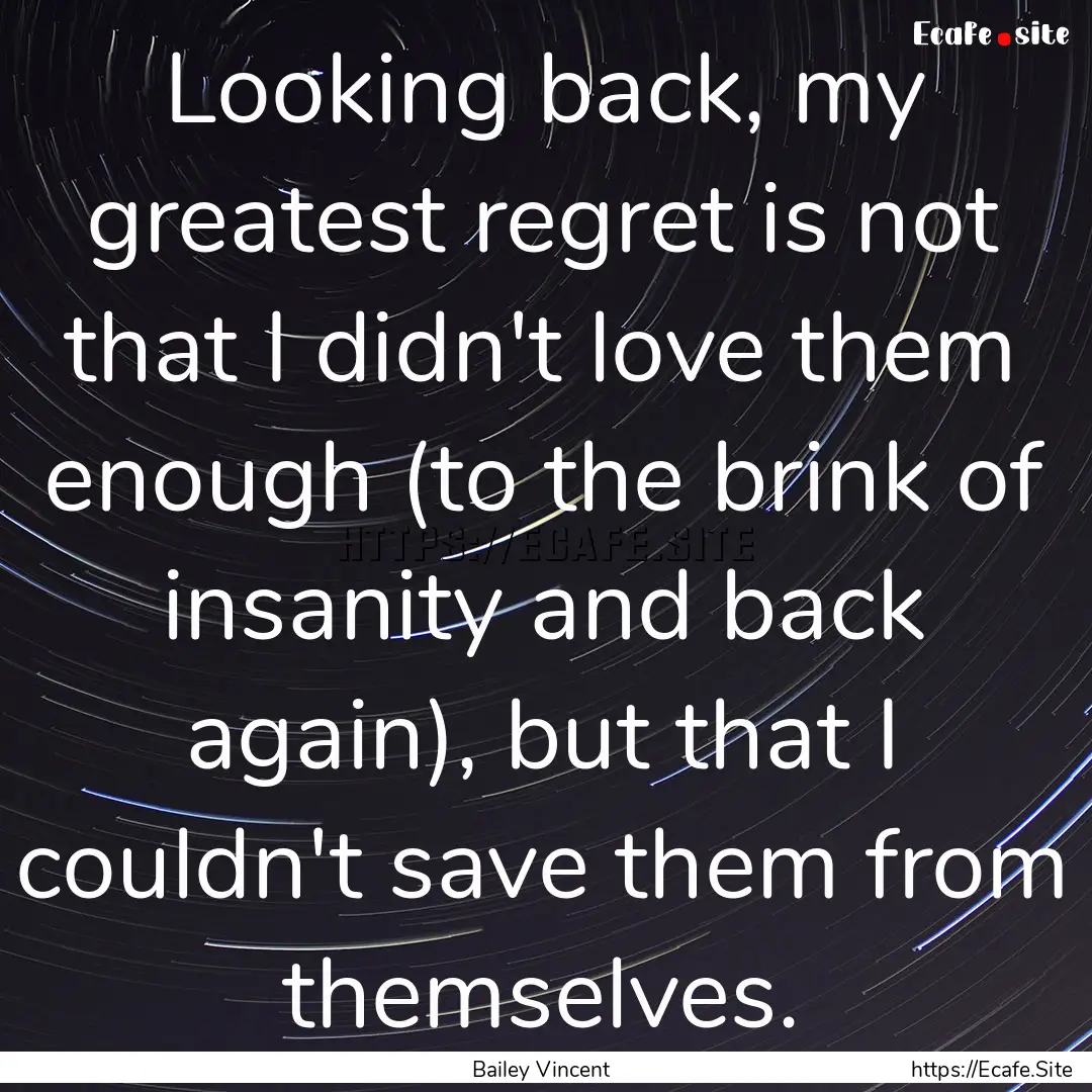 Looking back, my greatest regret is not that.... : Quote by Bailey Vincent