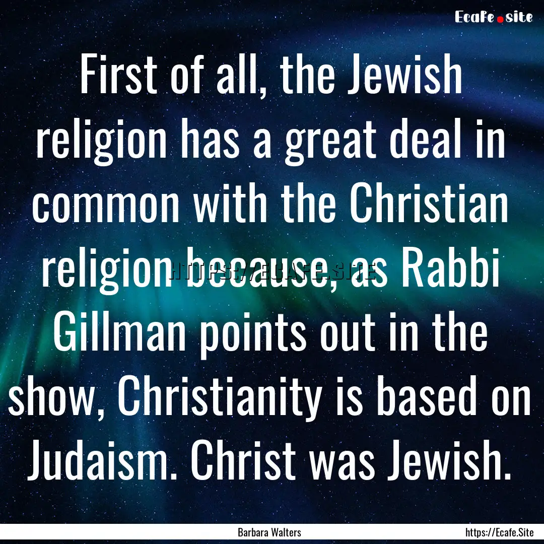 First of all, the Jewish religion has a great.... : Quote by Barbara Walters