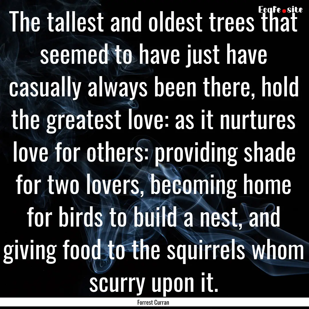 The tallest and oldest trees that seemed.... : Quote by Forrest Curran