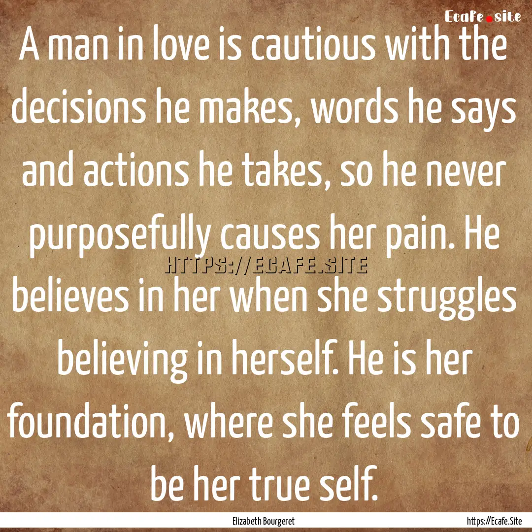 A man in love is cautious with the decisions.... : Quote by Elizabeth Bourgeret