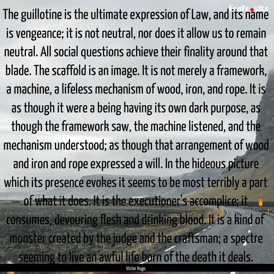 The guillotine is the ultimate expression.... : Quote by Victor Hugo