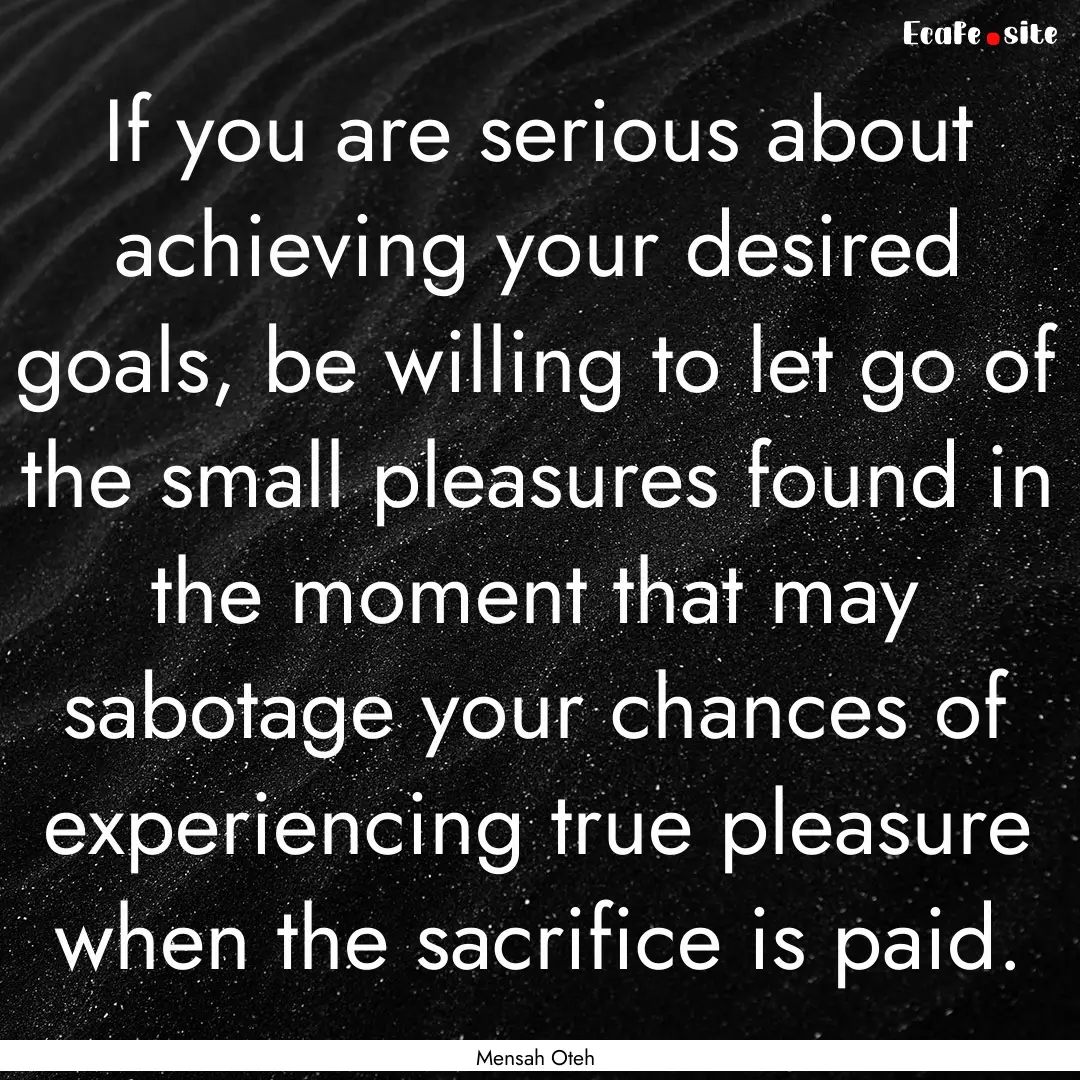 If you are serious about achieving your desired.... : Quote by Mensah Oteh