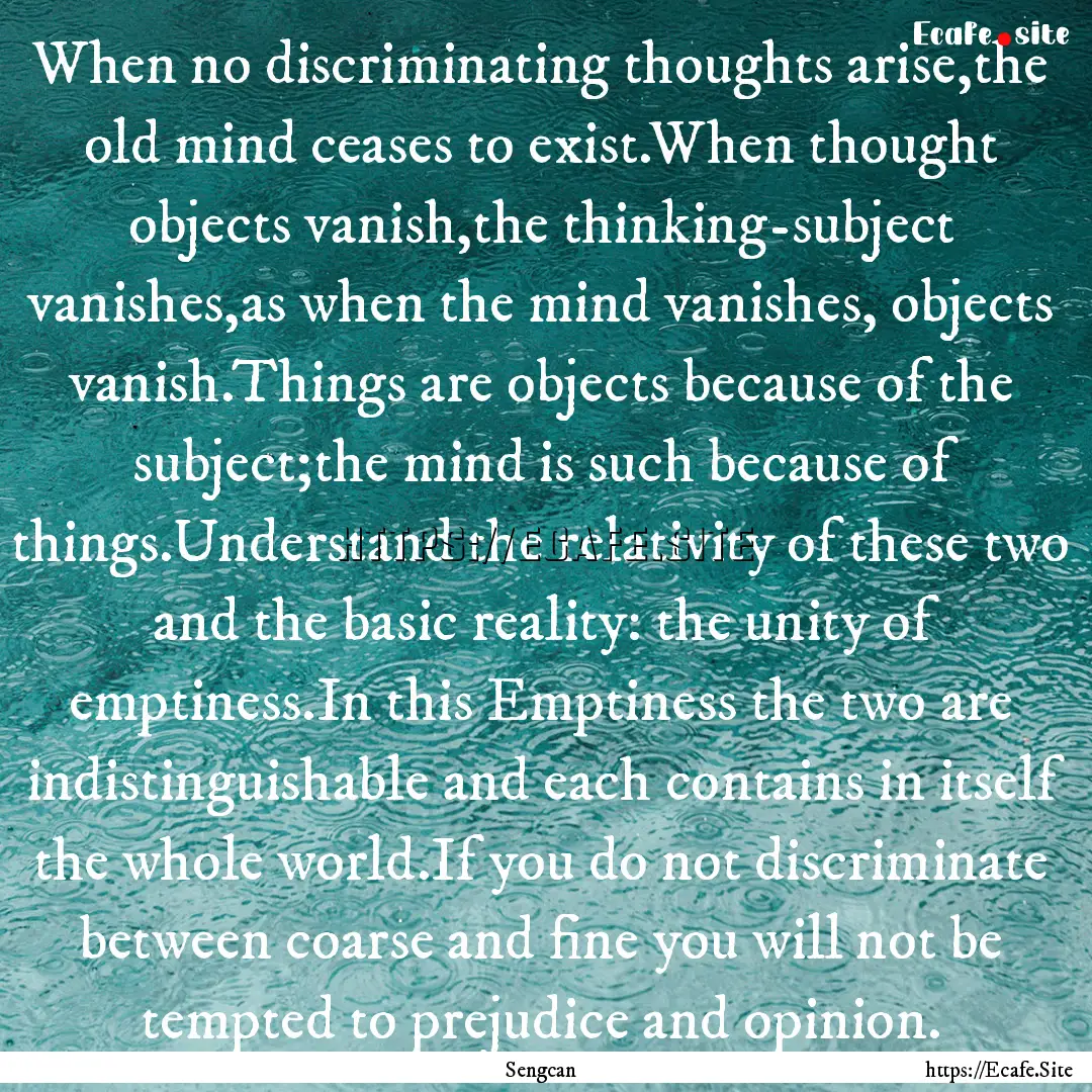 When no discriminating thoughts arise,the.... : Quote by Sengcan