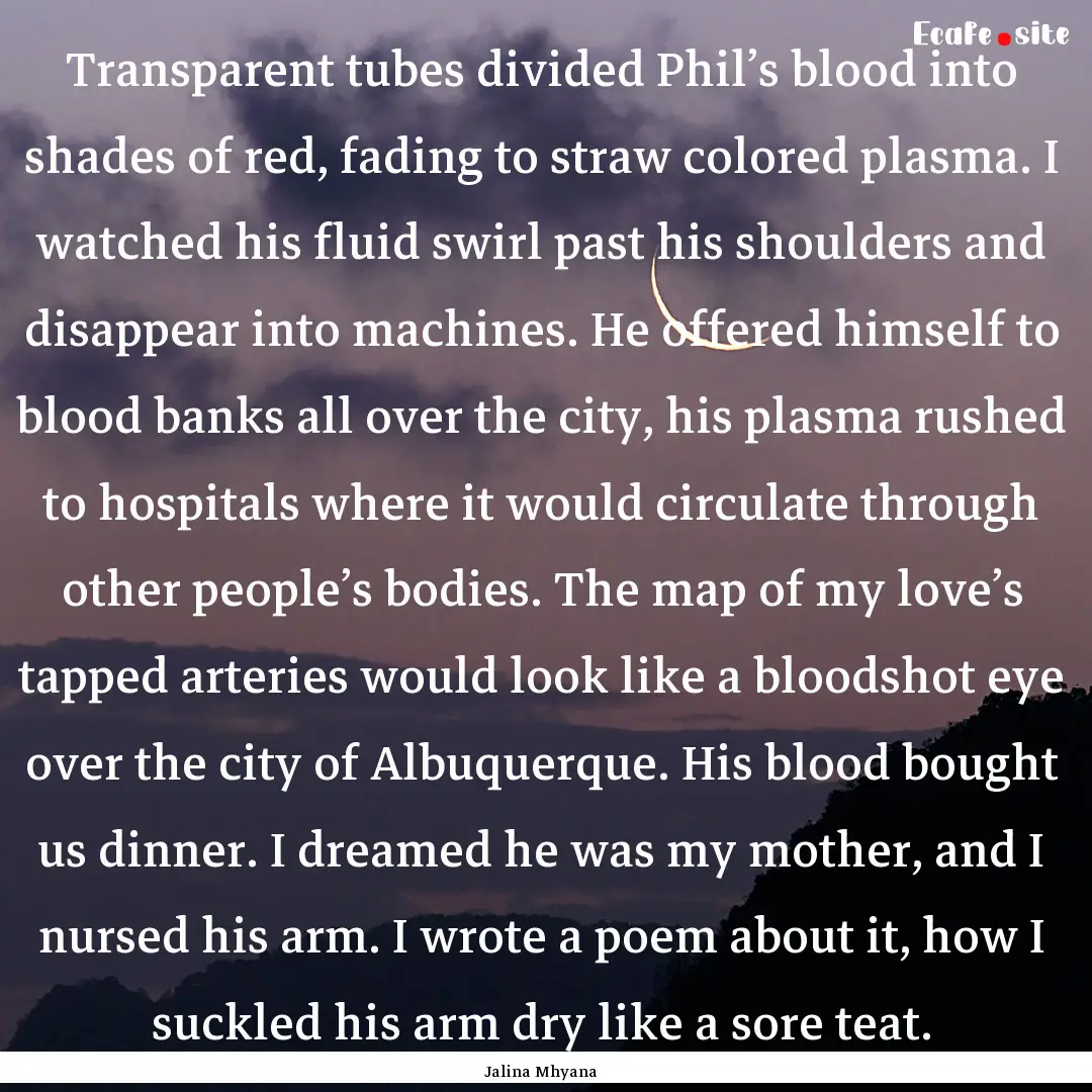 Transparent tubes divided Phil’s blood.... : Quote by Jalina Mhyana