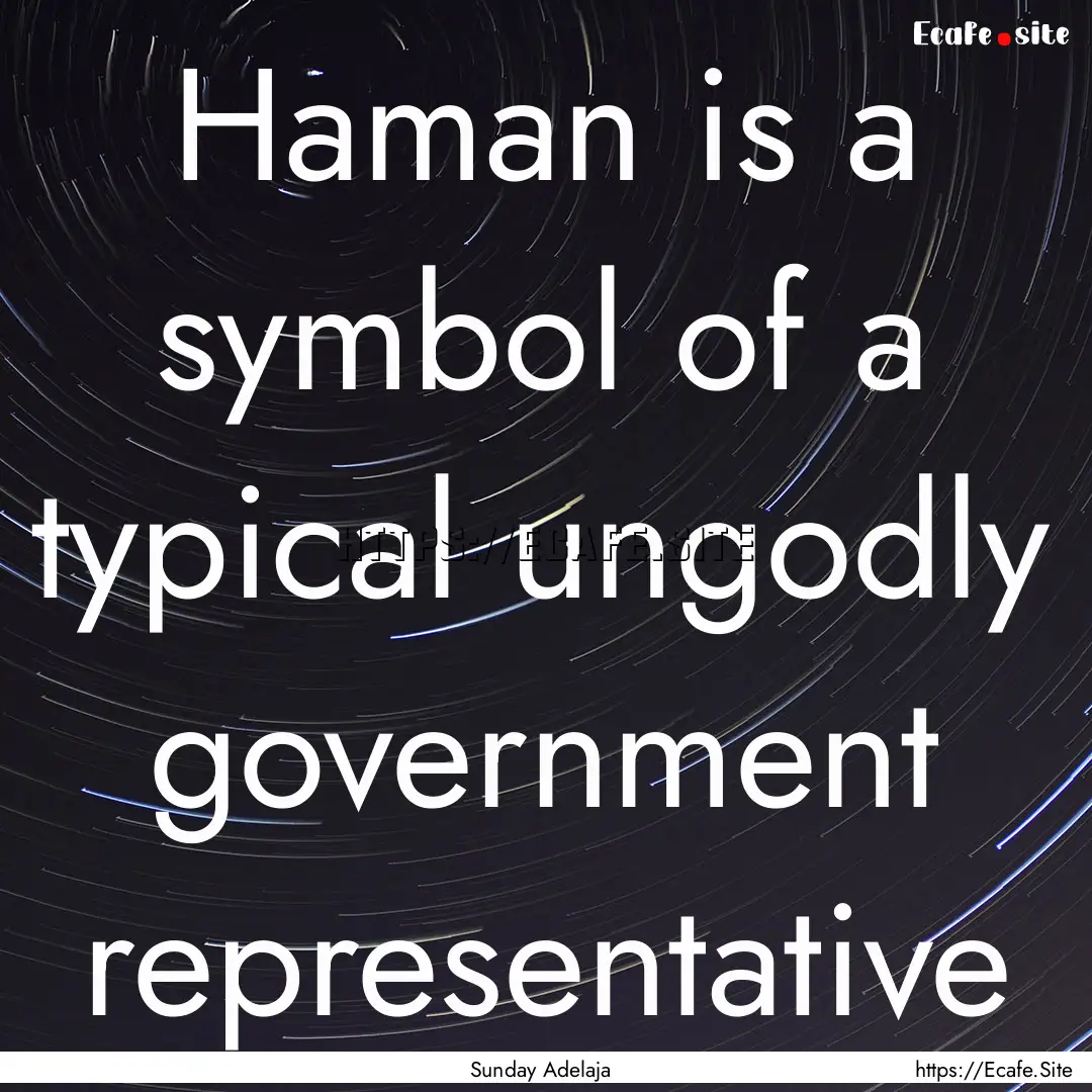 Haman is a symbol of a typical ungodly government.... : Quote by Sunday Adelaja