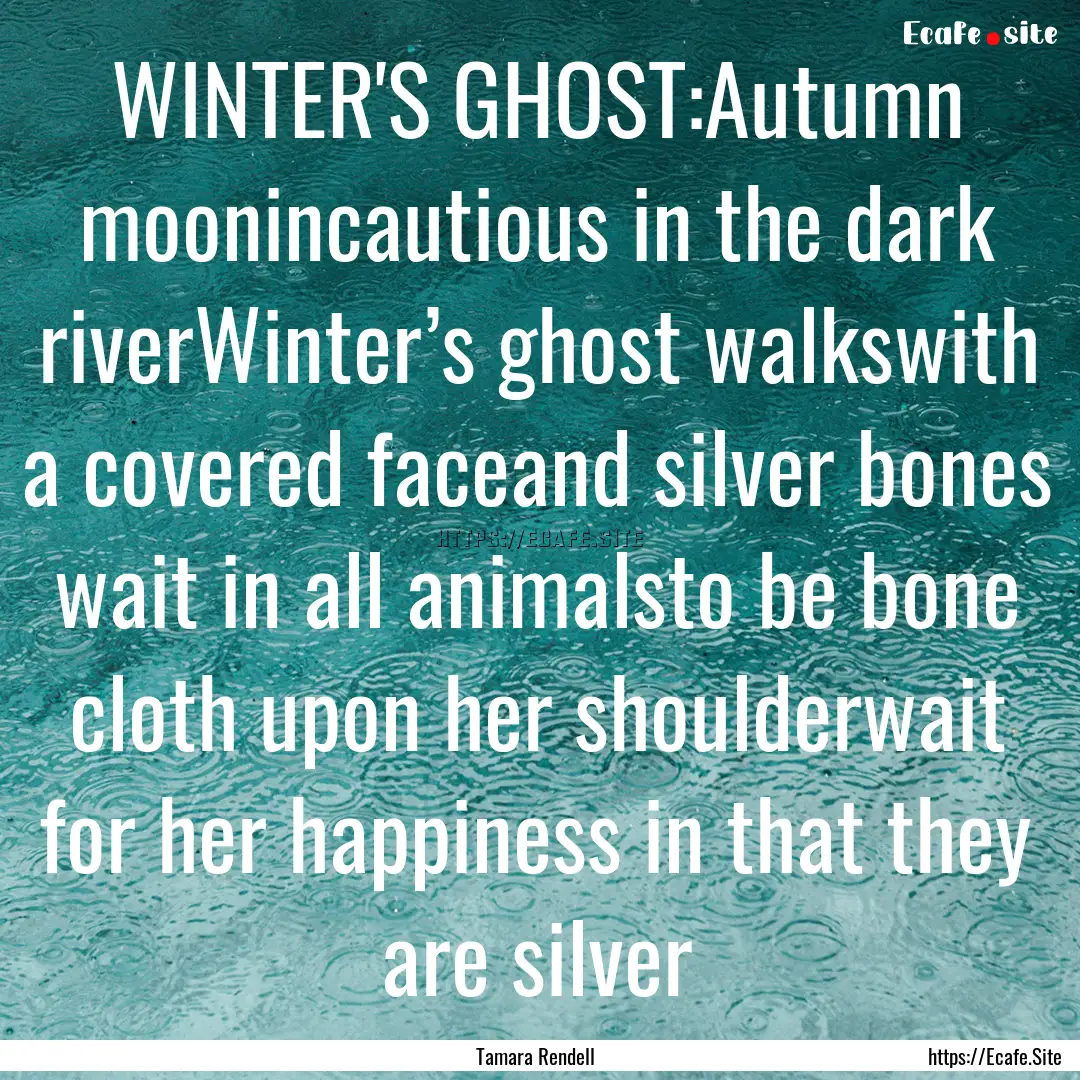 WINTER'S GHOST:Autumn moonincautious in the.... : Quote by Tamara Rendell