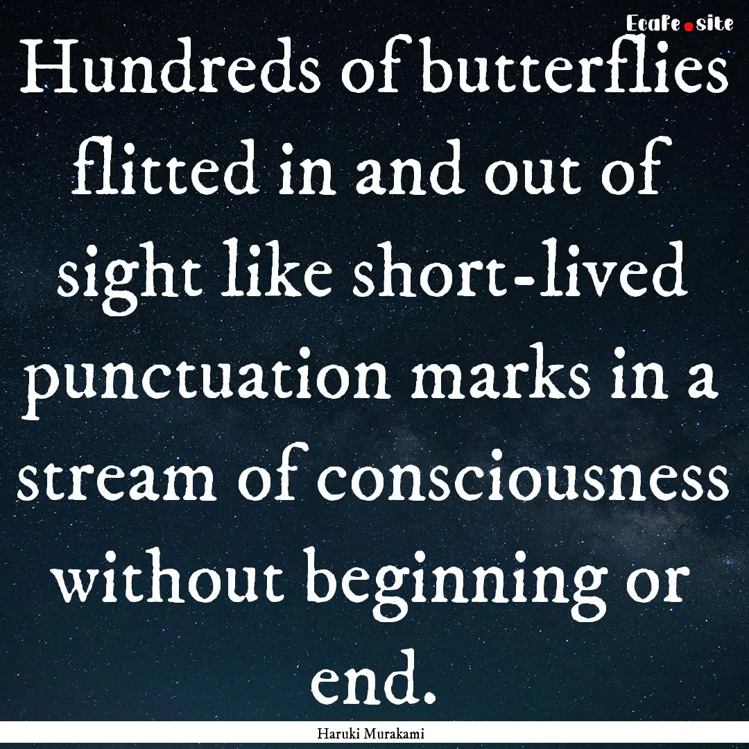 Hundreds of butterflies flitted in and out.... : Quote by Haruki Murakami