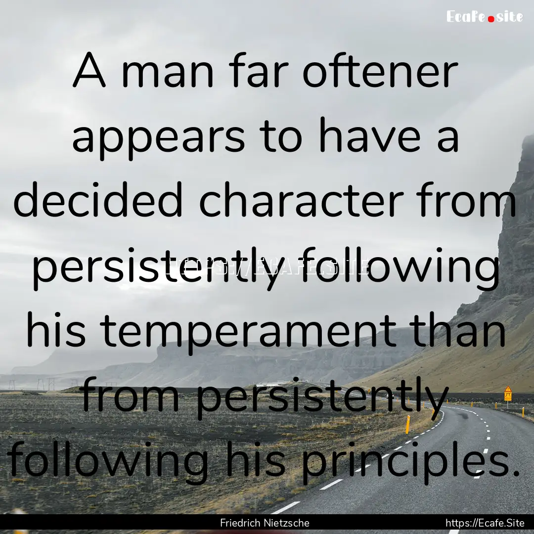 A man far oftener appears to have a decided.... : Quote by Friedrich Nietzsche