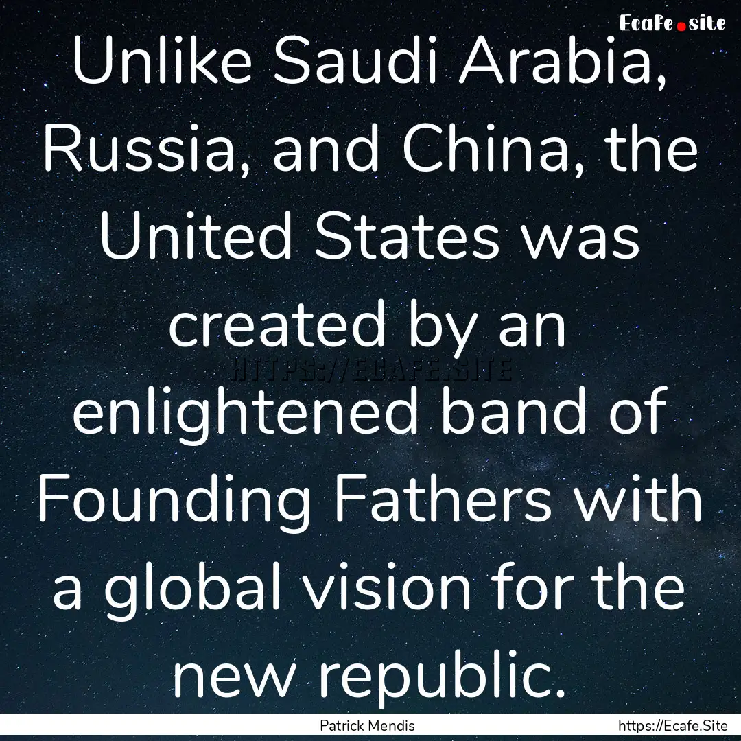 Unlike Saudi Arabia, Russia, and China, the.... : Quote by Patrick Mendis