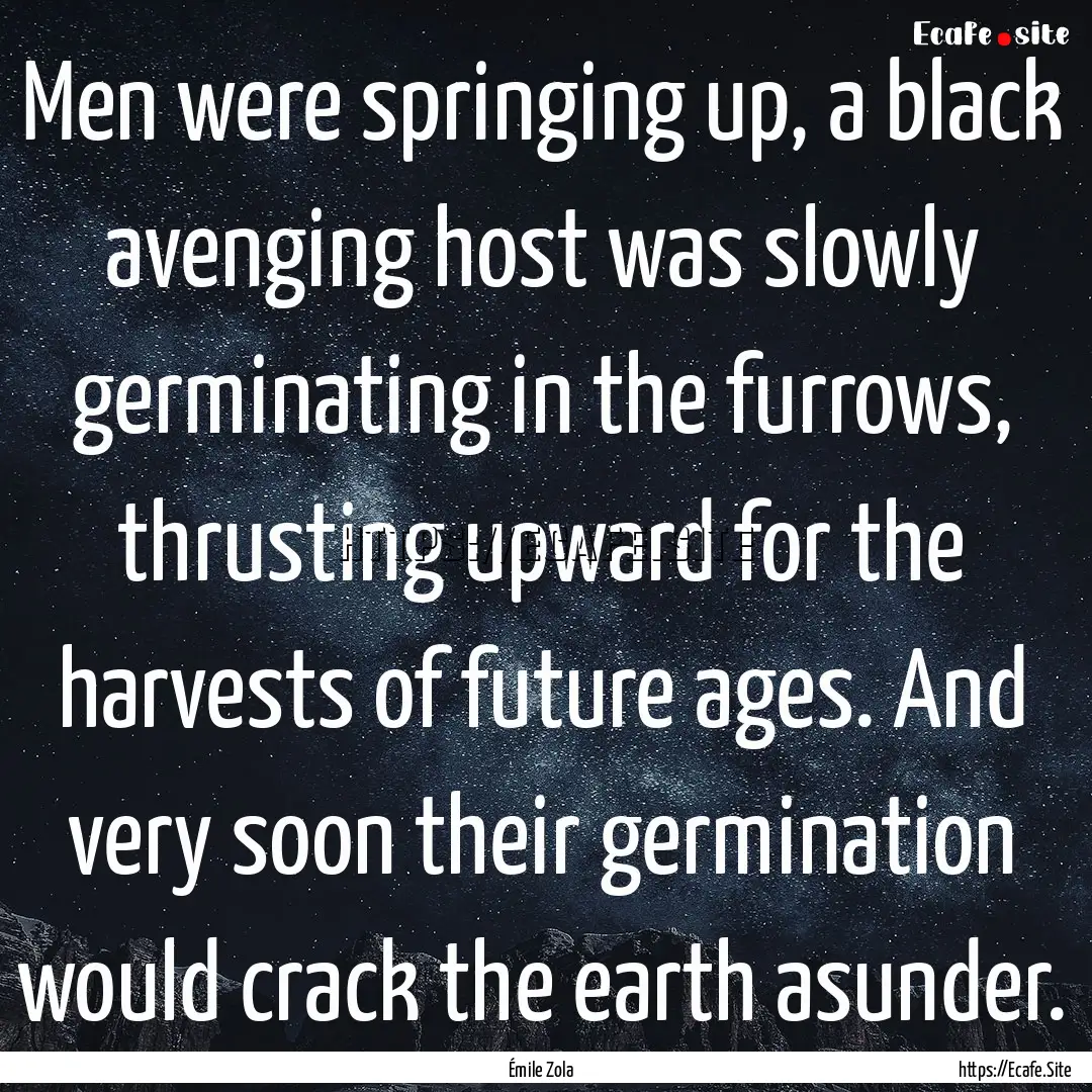 Men were springing up, a black avenging host.... : Quote by Émile Zola