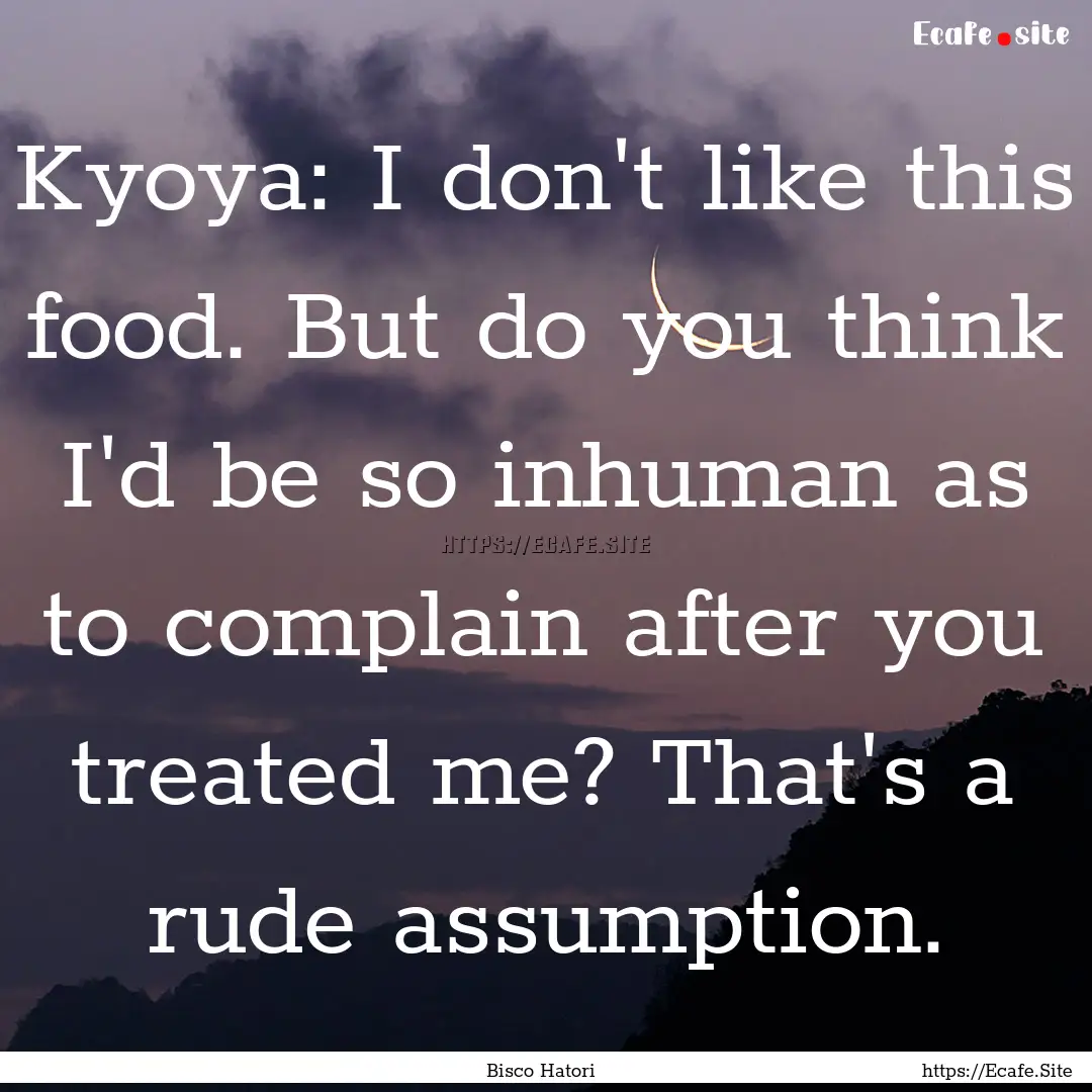 Kyoya: I don't like this food. But do you.... : Quote by Bisco Hatori