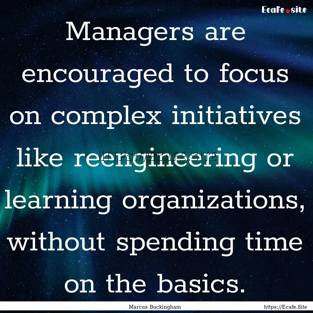 Managers are encouraged to focus on complex.... : Quote by Marcus Buckingham