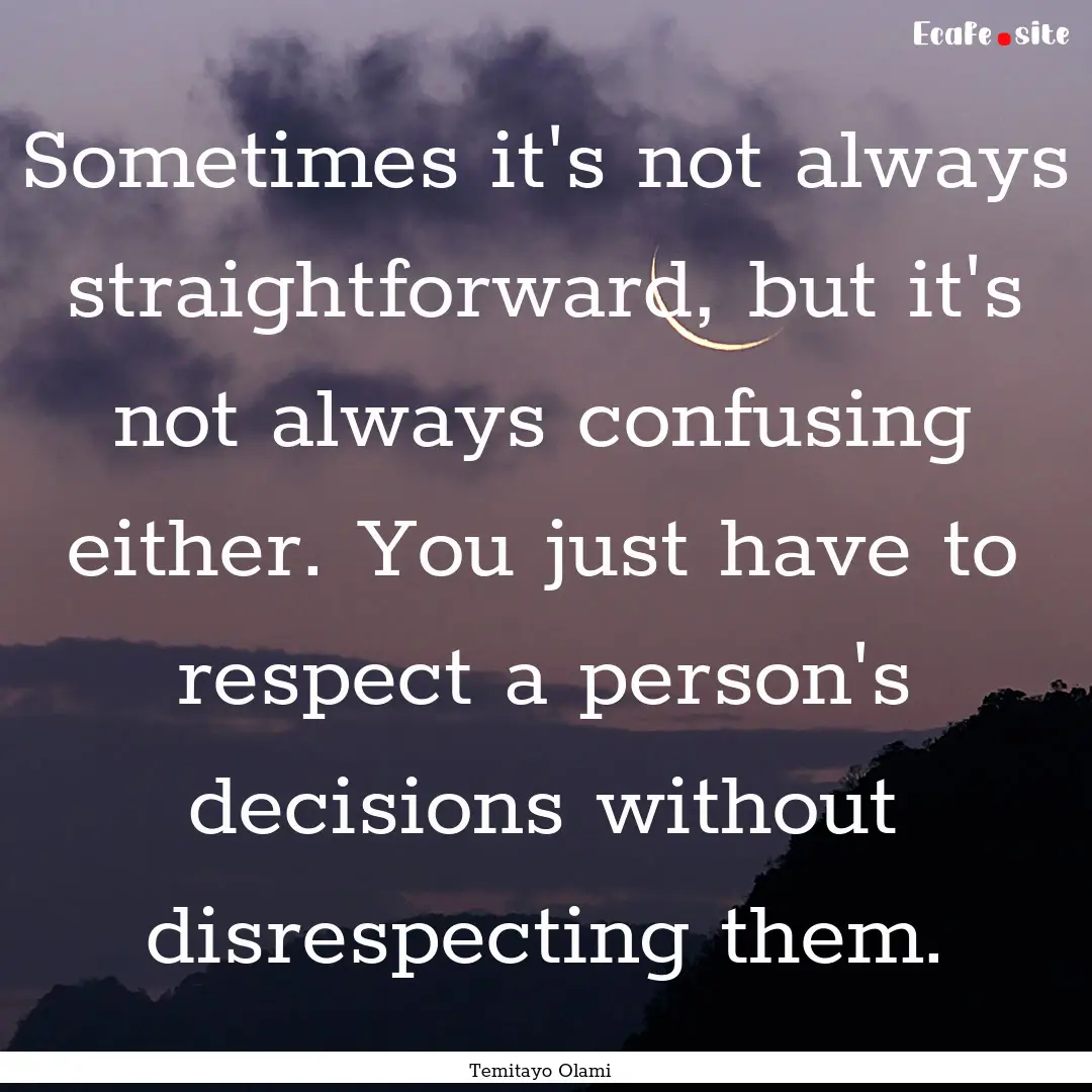 Sometimes it's not always straightforward,.... : Quote by Temitayo Olami