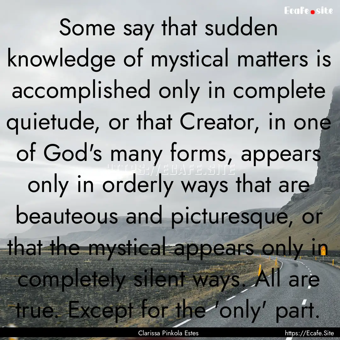 Some say that sudden knowledge of mystical.... : Quote by Clarissa Pinkola Estes