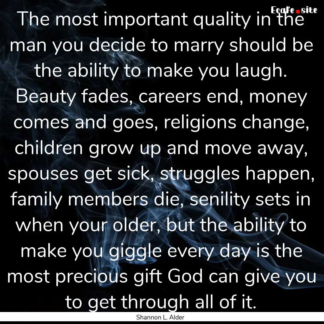 The most important quality in the man you.... : Quote by Shannon L. Alder